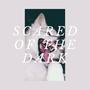 Scared Of The Dark