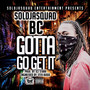 Gotta Go Get It (Explicit)