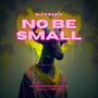 No Be Small (Explicit)