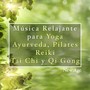 Musica Relajante para Yoga, Aurveda, Pilates, Reiki, Tai Chi y Qi Gong