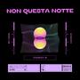 Non Questa Notte (feat. Sakro100) [Explicit]