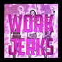 Work Jerks (Explicit)