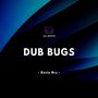 Dub Bugs