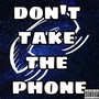 Don't Take the Phone (Explicit)