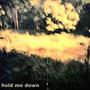 hold me down