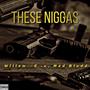 These Niggas (feat. Willow--G) [Explicit]