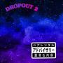 DROPOUT 2 (Explicit)