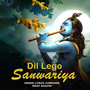 Dil Lego Sanwariya