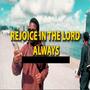 Rejoice in the Lord always