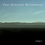 Your Discreet Movements