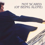 Not Scared (Of Being Alone)