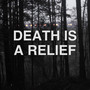 Death Is A Relief