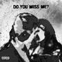 Do You Miss Me?