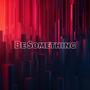 Be Something