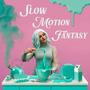 Slow Motion Fantasy (Explicit)