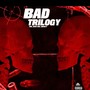 Bad Trilogy (Explicit)