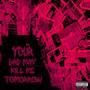 your dad may kill me tomorrow (Explicit)