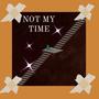 Not My Time (Explicit)