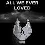 ALL WE EVER LOVED (Explicit)