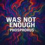 Not Enough/Phosphorus