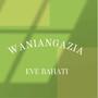 WANIANGAZIA