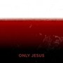 Only Jesus