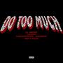 Do Too Much (feat. Codextheplug, Tebzakeyz & Gppetto) [Explicit]