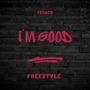 Im Good Freestyle (Explicit)