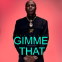 GIMME THAT
