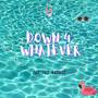 Down 4 Whatever (Explicit)