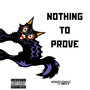 Nothing to Prove (Explicit)