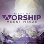 Mount Pisgah Night of Worship Vol 3