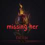 Missing Her (Explicit)