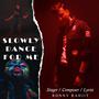 DANCE FOR ME SLOWLY DANCE FOR ME (feat. RONNY RAJHIT.)