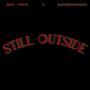 STILL OUTSIDE (feat. Kap1beenanigga) [Explicit]