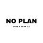 no plan (feat. deja 22) [Explicit]