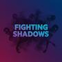 Fighting Shadows