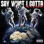 SAY WHAT I GOTTA (feat. LoGod) [Explicit]