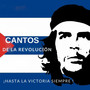 Cantos De La Revolucion (Hasta La Victoria Siempre !)