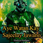 Aye Watan Kay Sajeelay Jawano