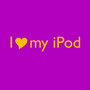 I Love My IPod