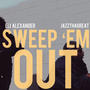 Sweep 'em out ft Eli alexander (feat. Eli Alexander) [Explicit]