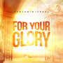 For Your Glory