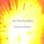 No Time for Piano