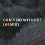 Can't Do Without (Remix)