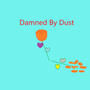 Damned By Dust