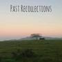 PAST RECOLLECTIONS