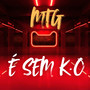 MTG É SEM K.O (Explicit)