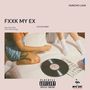 FXXK MY EX (Explicit)