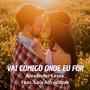 Vai Comigo Aonde Eu For